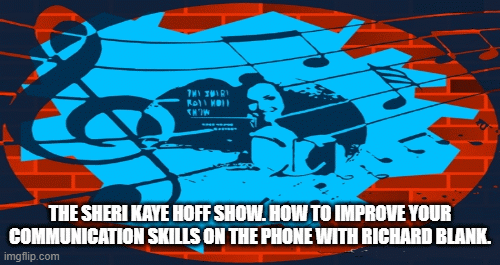 The Sheri Kaye Hoff Show. How to improve your communication skills on the phone with Richard Blank.